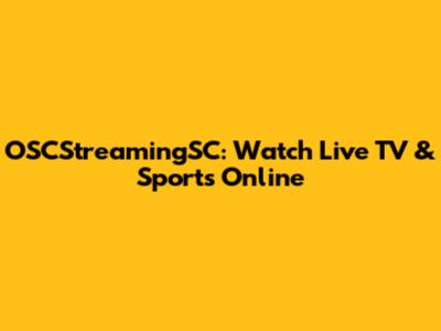 OSCStreamingSC: Watch Live TV & Sports Online