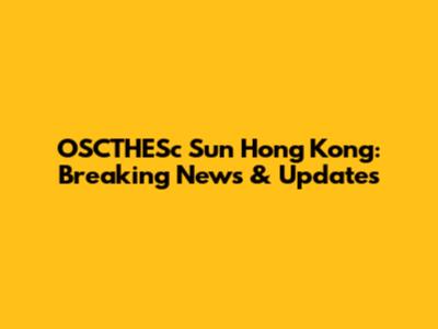 OSCTHESc Sun Hong Kong: Breaking News & Updates