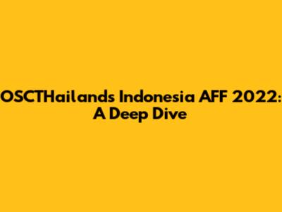 OSCTHailand's Indonesia AFF 2022: A Deep Dive