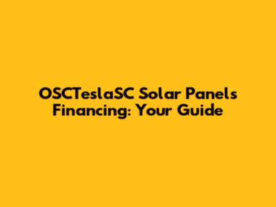 OSCTeslaSC Solar Panels Financing: Your Guide