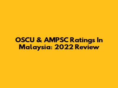 OSCU & AMPSC Ratings In Malaysia: 2022 Review