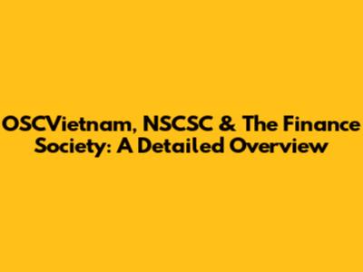 OSCVietnam, NSCSC & The Finance Society: A Detailed Overview