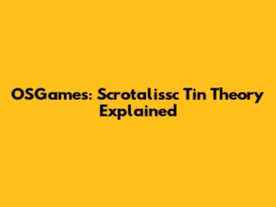 OSGames: Scrotalissc Tin Theory Explained