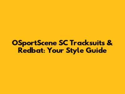 OSportScene SC Tracksuits & Redbat: Your Style Guide