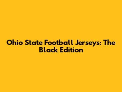 Ohio State Football Jerseys: The Black Edition
