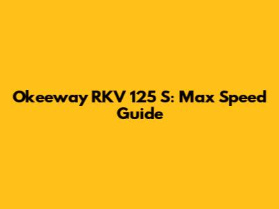 Okeeway RKV 125 S: Max Speed Guide
