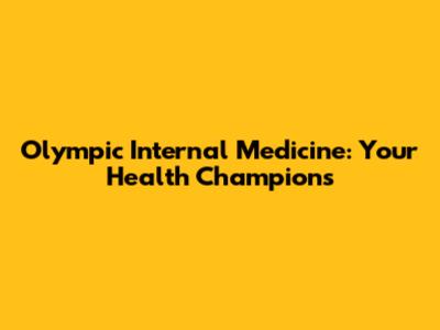 Olympic Internal Medicine: Your Health Champions