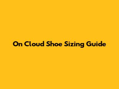 On Cloud Shoe Sizing Guide
