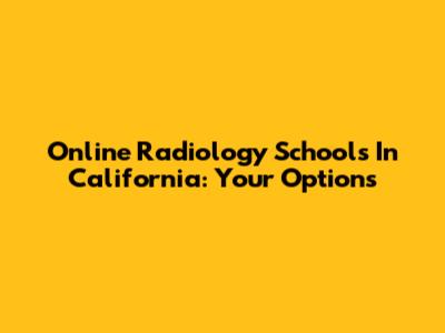 Online Radiology Schools In California: Your Options