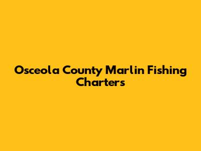 Osceola County Marlin Fishing Charters