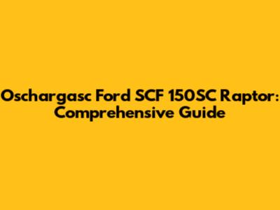 Oschargasc Ford SCF 150SC Raptor: Comprehensive Guide