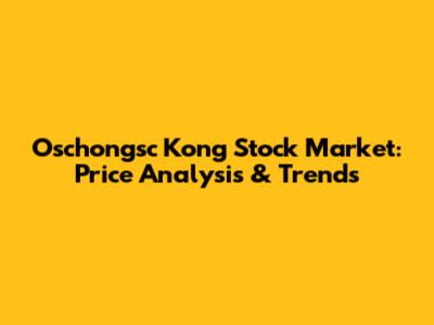 Oschongsc Kong Stock Market: Price Analysis & Trends