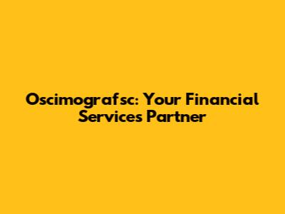 Oscimografsc: Your Financial Services Partner