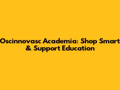Oscinnovasc Academia: Shop Smart & Support Education