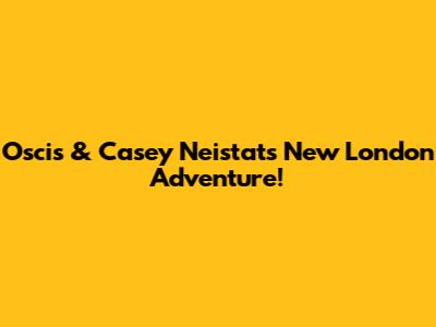Oscis & Casey Neistat's New London Adventure!