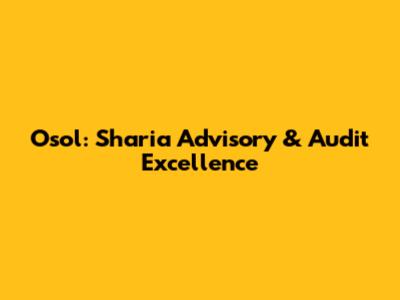 Osol: Sharia Advisory & Audit Excellence
