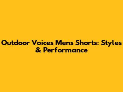 Outdoor Voices Men's Shorts: Styles & Performance
