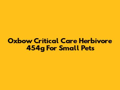 Oxbow Critical Care Herbivore 454g For Small Pets