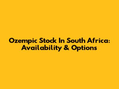 Ozempic Stock In South Africa: Availability & Options