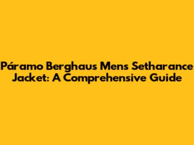 Páramo Berghaus Men's Setharance Jacket: A Comprehensive Guide