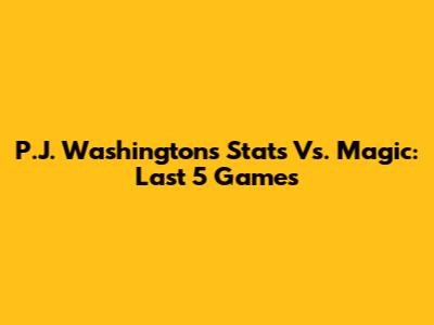 P.J. Washington's Stats Vs. Magic: Last 5 Games