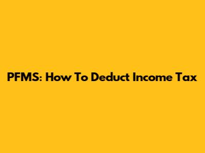 PFMS: How To Deduct Income Tax