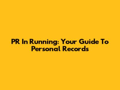 PR In Running: Your Guide To Personal Records