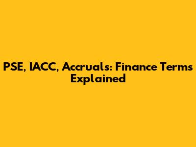 PSE, IACC, Accruals: Finance Terms Explained