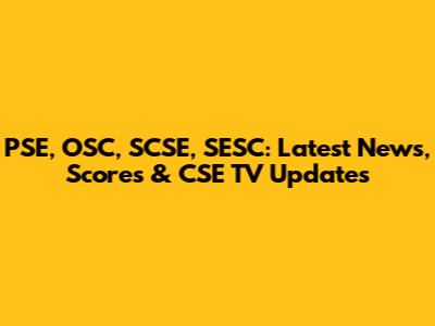 PSE, OSC, SCSE, SESC: Latest News, Scores & CSE TV Updates