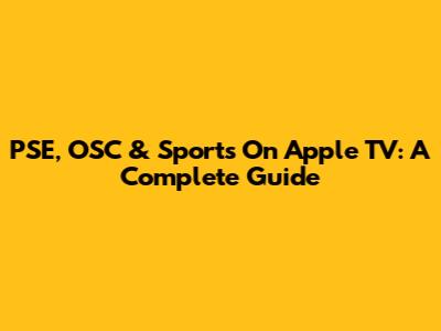 PSE, OSC & Sports On Apple TV: A Complete Guide