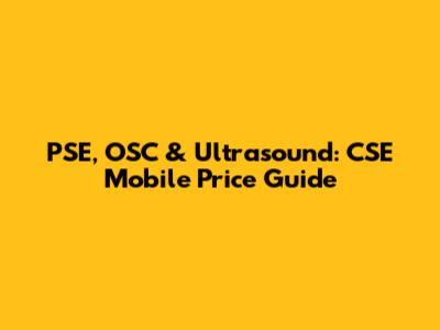 PSE, OSC & Ultrasound: CSE Mobile Price Guide