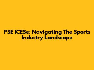 PSE ICESe: Navigating The Sports Industry Landscape