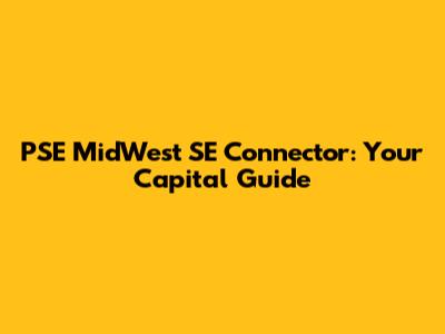 PSE MidWest SE Connector: Your Capital Guide