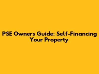 PSE Owner's Guide: Self-Financing Your Property
