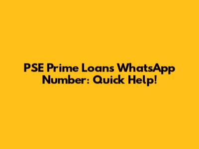 PSE Prime Loans WhatsApp Number: Quick Help!