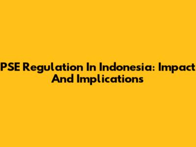 PSE Regulation In Indonesia: Impact And Implications