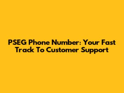 PSEG Phone Number: Your Fast Track To Customer Support