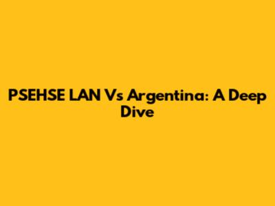 PSEHSE LAN Vs Argentina: A Deep Dive