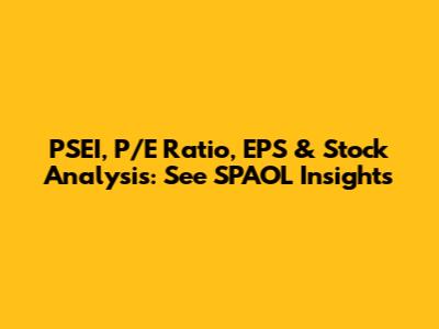 PSEI, P/E Ratio, EPS & Stock Analysis: See SPAOL Insights