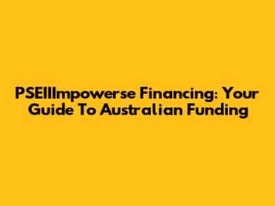 PSEIIImpowerse Financing: Your Guide To Australian Funding