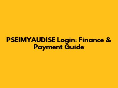 PSEIMYAUDISE Login: Finance & Payment Guide