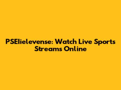 PSEIielevense: Watch Live Sports Streams Online