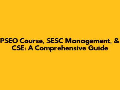 PSEO Course, SESC Management, & CSE: A Comprehensive Guide