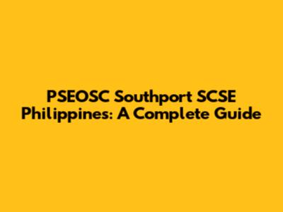 PSEOSC Southport SCSE Philippines: A Complete Guide