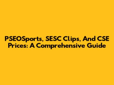 PSEOSports, SESC Clips, And CSE Prices: A Comprehensive Guide