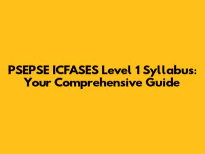 PSEPSE ICFASES Level 1 Syllabus: Your Comprehensive Guide