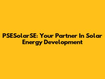 PSESolarSE: Your Partner In Solar Energy Development