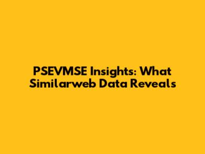 PSEVMSE Insights: What Similarweb Data Reveals