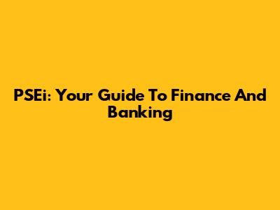 PSEi: Your Guide To Finance And Banking