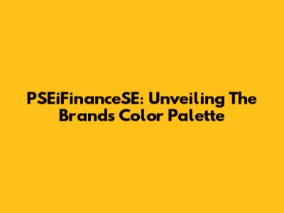 PSEiFinanceSE: Unveiling The Brand's Color Palette